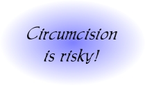 Circumcision is risky and has complications