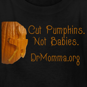 Cut pumpkin, not babies. Dr Momma