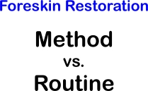 Foreskin restoration: Method vs. Routine - which is more better or faster