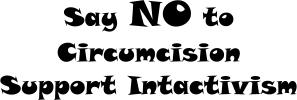 Say NO to infant circumcision. Support intactivism